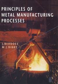 principles of metal manufacturing processes 1st edition j. beddoes, m. bibby 0340731621, 0080539556,