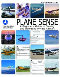 plane sense a beginners guide to owning and operating private aircraft 1st edition federal aviation