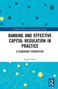 banking and effective capital regulation in practice a leadership perspective 1st edition sophia velez