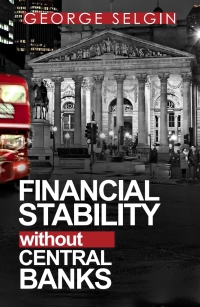 financial stability without central banks 1st edition george selgin , kevin dowd ,  mathieu bédard