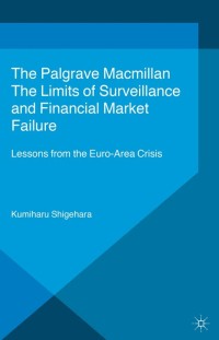 the limits of surveillance and financial market failure  lessons from the euro-area crisis 1st edition k.