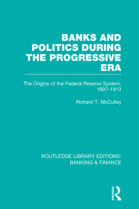 banks and politics during the progressive era the origins of the federal reserve system 1897–1913