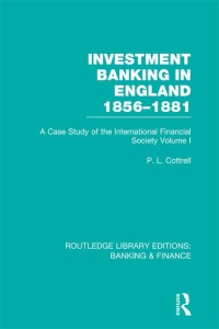 investment banking in england 1856-1881 a case study of the international financial society volume 1