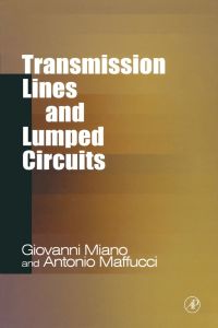 transmission lines and lumped circuits 1st edition giovanni miano, antonio maffucci 0121897109, 0080519598,