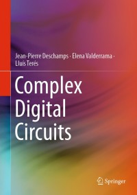 complex digital circuits 1st edition jean-pierre deschamps, elena valderrama, lluís terés 3030126528,