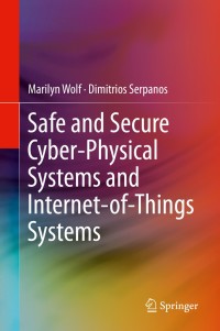 safe and secure cyber physical systems and internet of things systems 1st edition marilyn wolf, dimitrios