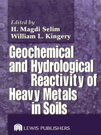geochemical and hydrological reactivity of heavy metals in soils 1st edition h. magdi selim , william l.