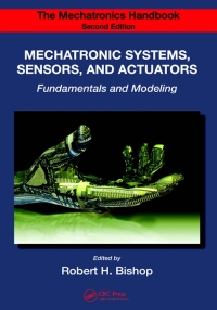 the mechatronics handbook mechatronic systems sensors and actuators fundamentals and modeling 2nd edition