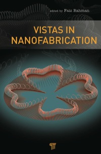 vistas in nanofabrication 1st edition faiz rahman 9814364568, 9814364576, 9789814364560, 9789814364577