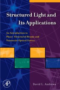 structured light and its applications an introduction to phase structured beams and nanoscale optical forces