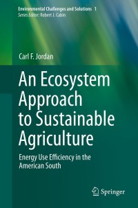 an ecosystem approach to sustainable agriculture energy use efficiency in the american south 1st edition carl