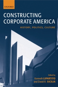 constructing corporate america history politics culture 1st edition kenneth lipartito,  david b. sicilia