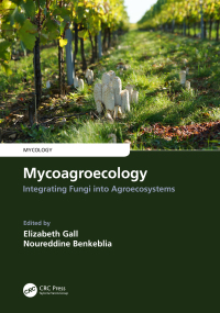 mycoagroecology integrating fungi into agroecosystems 1st edition elizabeth “izzie” gall 1032365706,