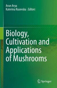 biology cultivation and applications of mushrooms 1st edition arun arya , katerina rusevska 9811662568,