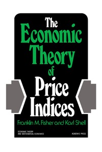 the economic theory of price indices 1st edition franklin m. fisher ,  karl shell 0122577507, 1483271153,