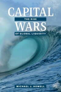 capital wars the rise of global liquidity 1st edition michael j. howell 3030392872, 3030392880,
