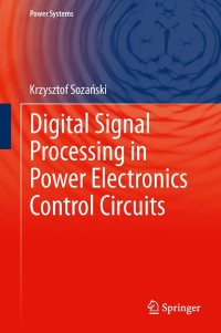 digital signal processing in power electronics control circuits 1st edition krzysztof sozanski 1447152662,