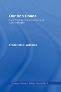 our iron roads their history construction and administraton 1st edition f.s. williams 0714614440,