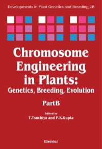 chromosome engineering in plants genetics breeding evolution  part b 1st edition p.k. gupta , t. tsuchiya