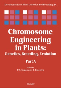 chromosome engineering in plants genetics breeding evolution part a 1st edition p.k. gupta , t. tsuchiya