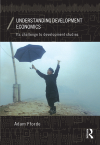 understanding development economics its challenge to development studies 1st edition adam fforde 0415869838,