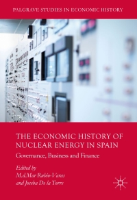 the economic history of nuclear energy in spain governance business and finance 1st edition m.d.mar