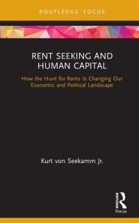 rent seeking and human capital  how the hunt for rents is changing our economic and political landscape