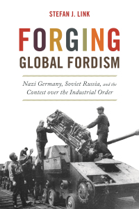 forging global fordism nazi germany soviet russia and the contest over the industrial order 1st edition