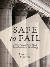 safe to fail how resolution will revolutionise banking 1st edition t. huertas 113738364x, 1137383658,