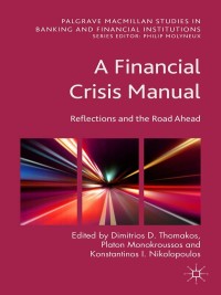 a financial crisis manual reflections and the road ahead 1st edition dimitrios d. thomakos , platon