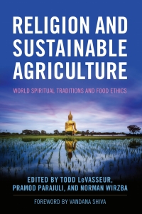religion and sustainable agriculture world spiritual traditions and food ethics 1st edition todd levasseur , 