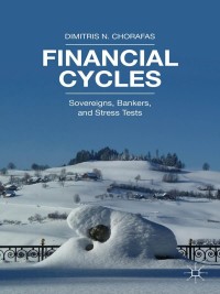 financial cycles sovereigns bankers and stress tests 1st edition dimitris n. chorafas 1137497971, 113749798x,