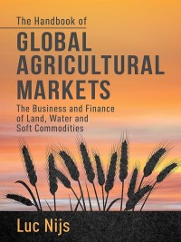 the handbook of global agricultural markets the business and finance of land water and soft commodities 1st