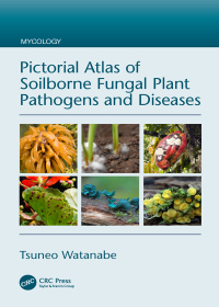 pictorial atlas of soilborne fungal plant pathogens and diseases 1st edition tsuneo watanabe 1032095784,