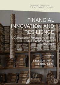 financial innovation and resilience a comparative perspective on the public banks of naples 1462-1808 1st