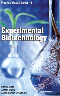 experimental biotechnology practical manual series 06 1st edition sunita dutta , abhijit dutta 9380235720,