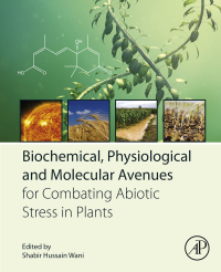 biochemical physiological and molecular avenues for combating abiotic stress in plants 1st edition shabir