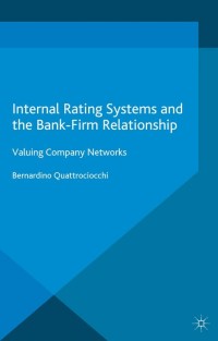 internal rating systems and the bank firm relationship valuing company networks 1st edition bernardino