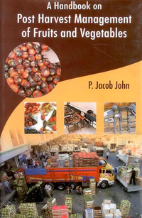 a handbook on post harvest management of fruits and vegetables 1st edition john, p. jacob 817035532x,