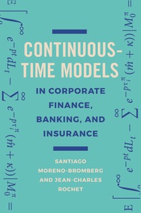 continuous time models in corporate finance banking and insurance 1st edition santiago moreno-bromberg , 