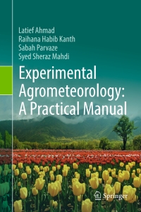 experimental agrometeorology a practical manual 1st edition latief ahmad , raihana habib kanth , sabah