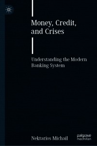 money, credit, and crises understanding the modern banking system 1st edition nektarios michail 3030643832,