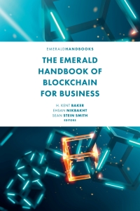 the emerald handbook of blockchain for business 1st edition h. kent baker , ehsan nikbakht, sean stein smith