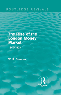 the rise of the london money market 1640-1826 1st edition w. r. bisscop 113891150x, 1317433521,
