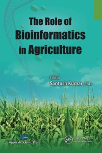 the role of bioinformatics in agriculture 1st edition santosh kumar 1771880031, 1482239078, 9781771880039,