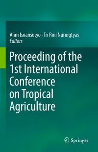 proceeding of the 1st international conference on tropical agriculture 1st edition alim isnansetyo , tri rini