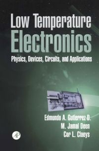 low temperature electronics physics devices circuits and applications 1st edition edmundo a. gutierrez-d,