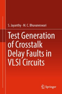 test generation of crosstalk delay faults in vlsi circuits 1st edition s. jayanthy, m.c. bhuvaneswari