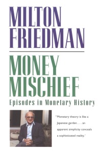 money mischief episodes in monetary history 1st edition milton friedman 015661930x, 0547542224,
