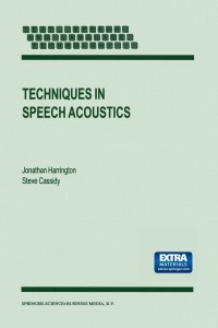 techniques in speech acoustics 1st edition j. harrington, s. cassidy 0792357310, 9401146578, 9780792357315,
